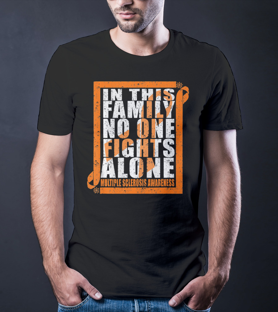 In This Family No One Fights Alone Multiple Sclerosis Awareness T-Shirt