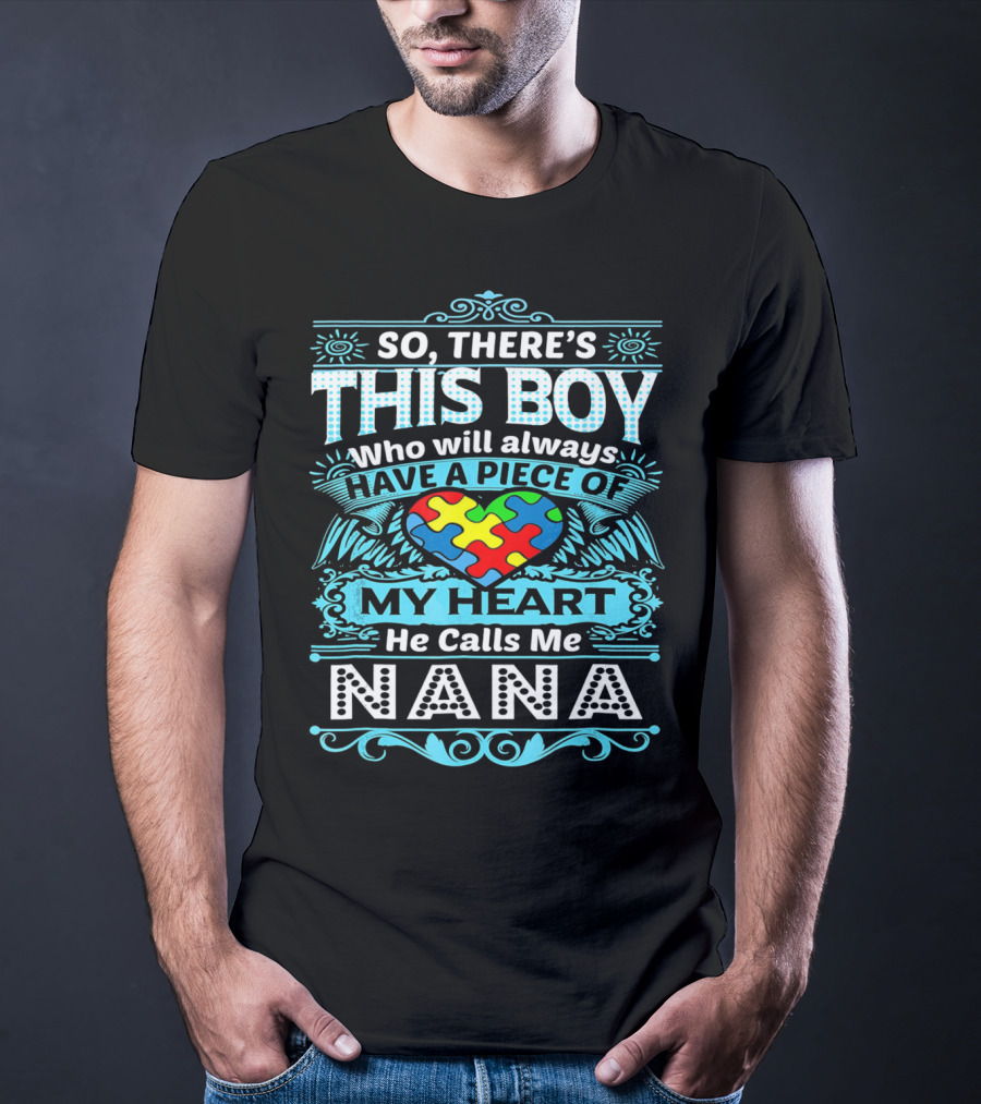 So There's This Boy Who Will Always Have A Piece Of My Heart He Calls Me Nana T-Shirt