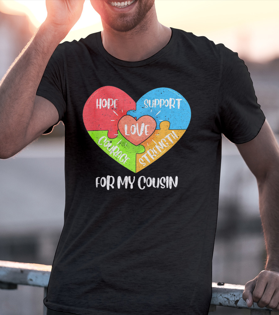 Hope Support Love Courage Strength For My Cousin Autism Awareness T-Shirt