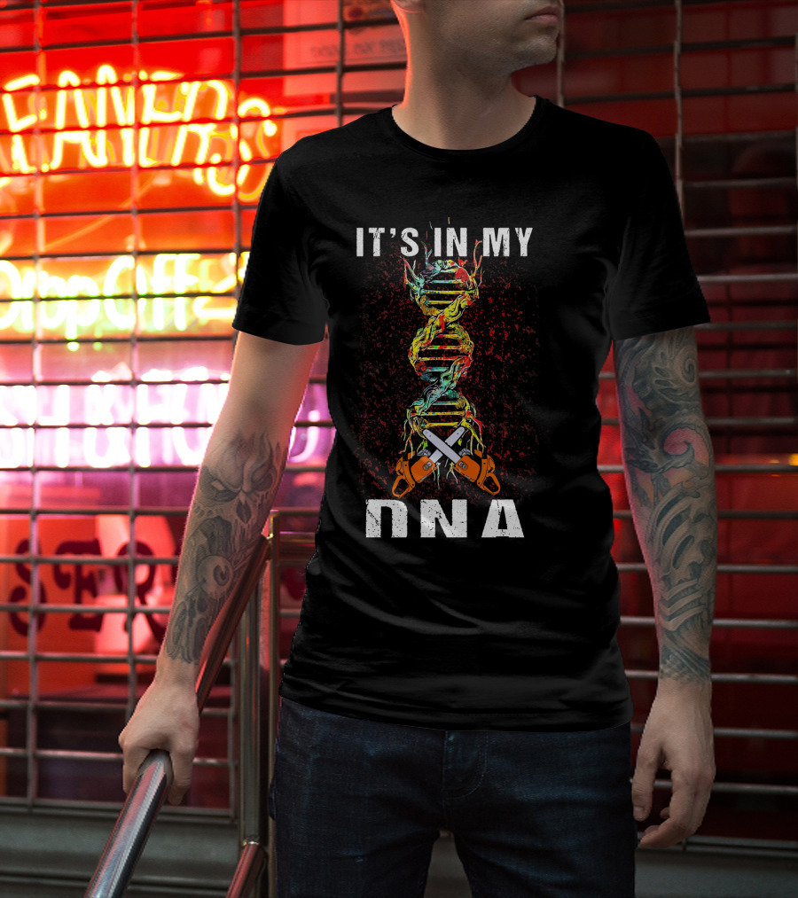 IT'S IN MY DNA Tree Climber Arb Chainsaws T-Shirt