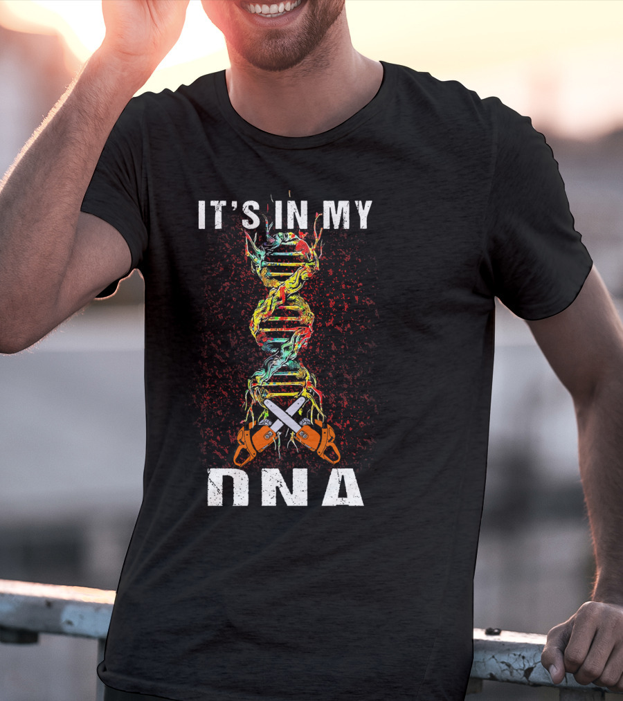 IT'S IN MY DNA Tree Climber Arb Chainsaws T-Shirt