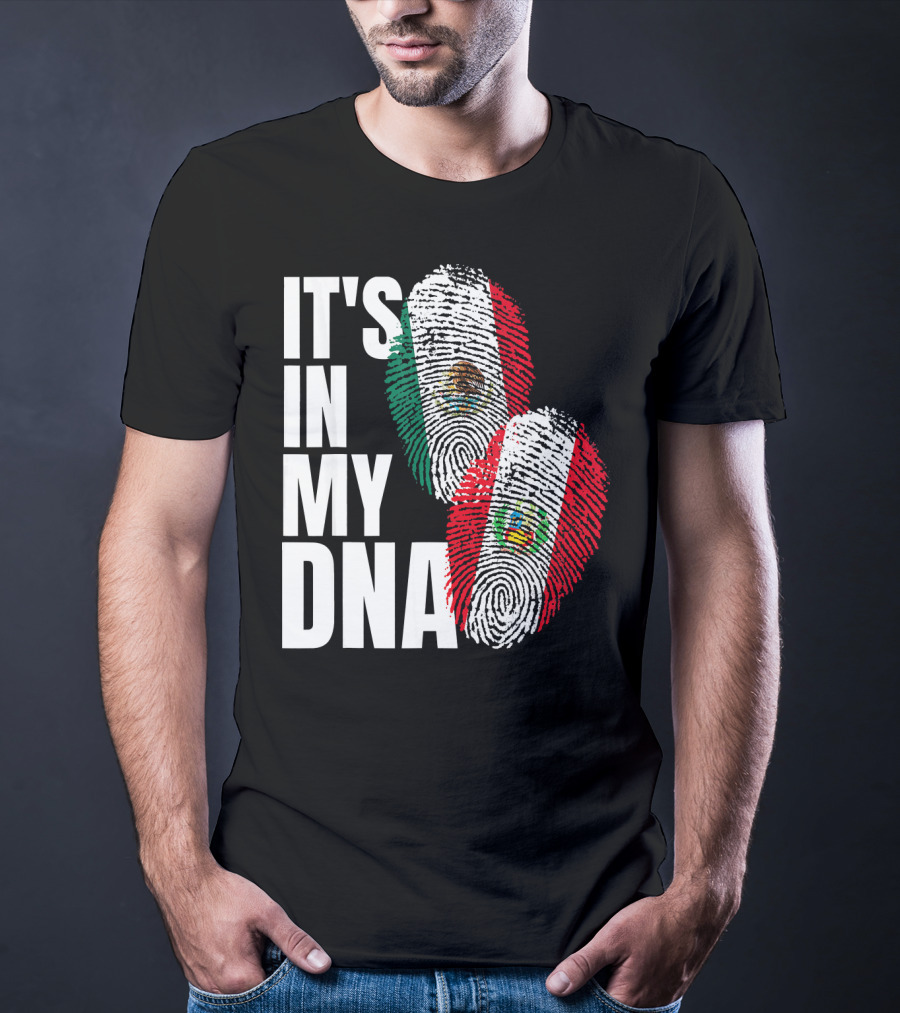 IT'S IN MY DNA Mexican And Peruvian Heritage T-Shirt