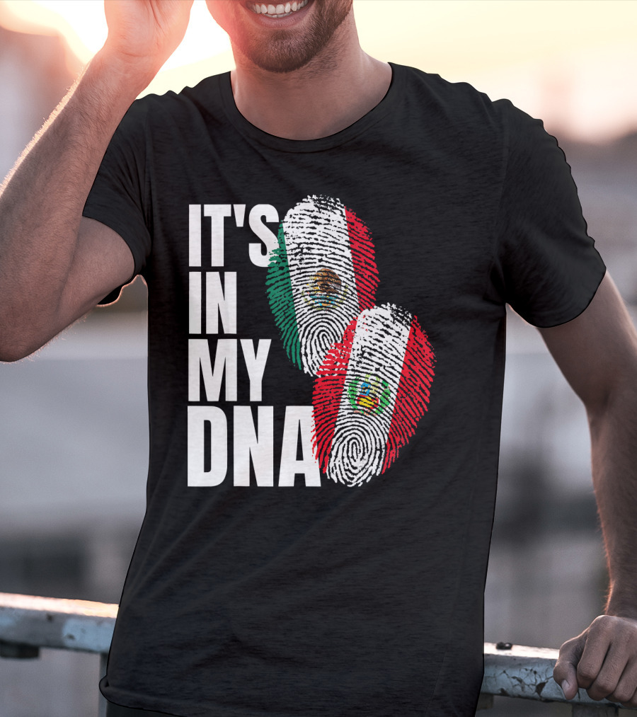 IT'S IN MY DNA Mexican And Peruvian Heritage T-Shirt