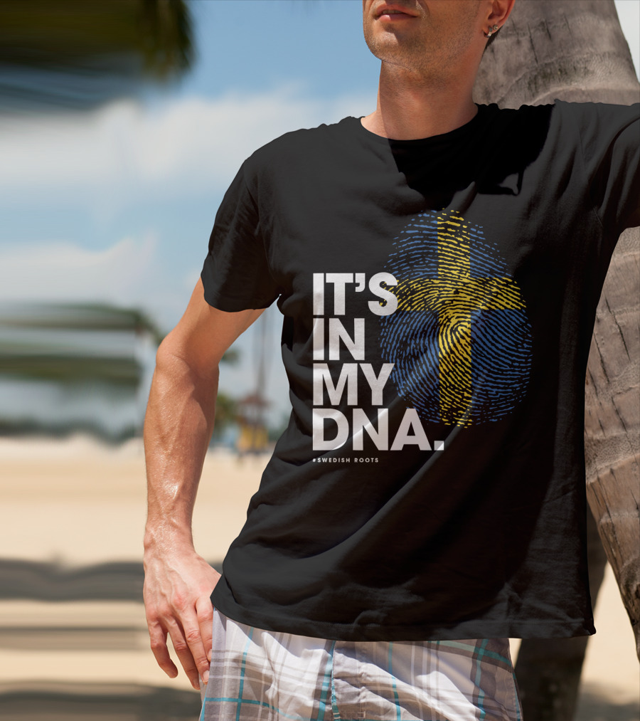 IT'S IN MY DNA Sweden Flag Swedish #Swedish Roots T-Shirt