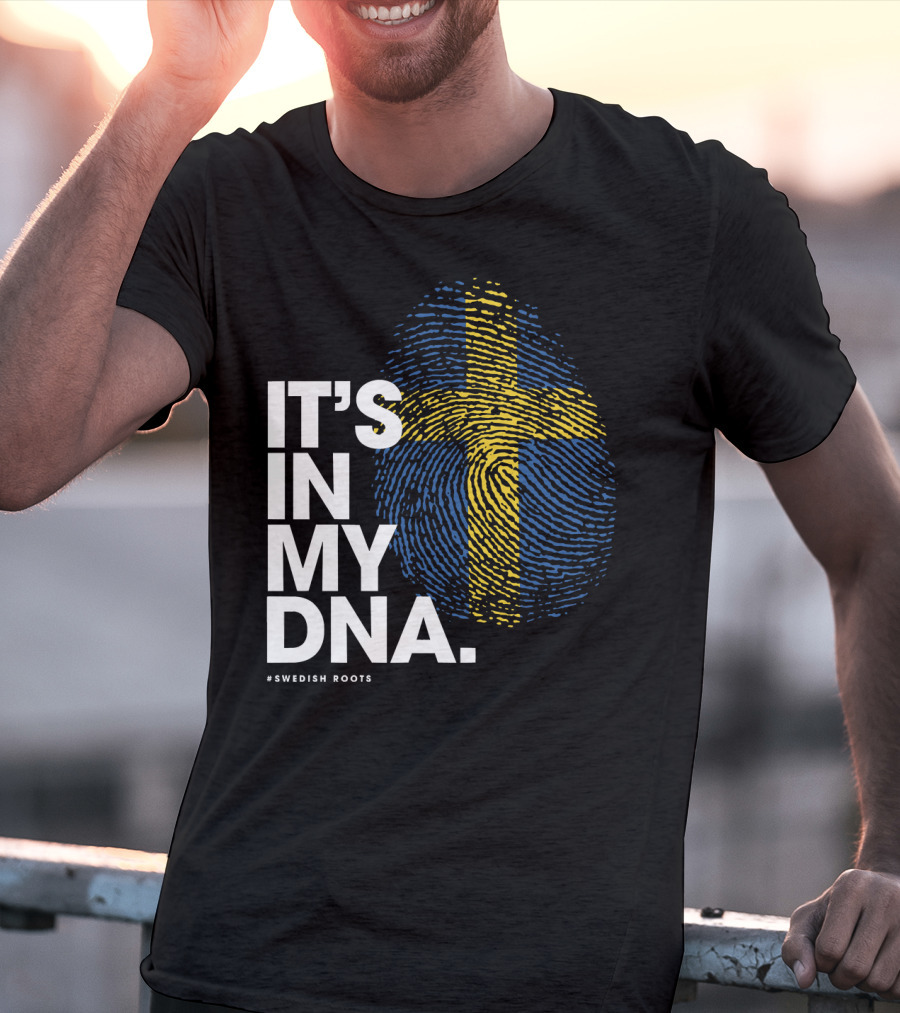 IT'S IN MY DNA Sweden Flag Swedish #Swedish Roots T-Shirt