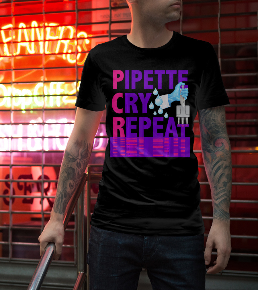 Pipette Cry Repeat DNA Lab Science PCR Process T-Shirt
