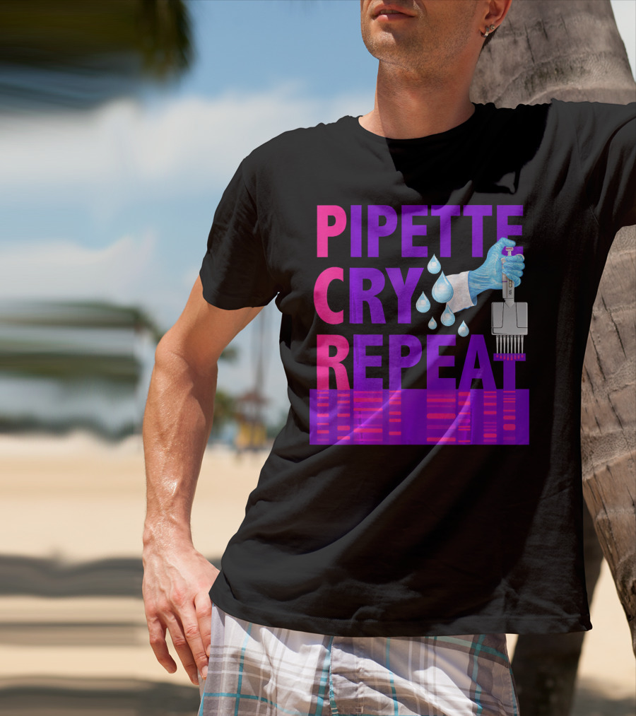 Pipette Cry Repeat DNA Lab Science PCR Process T-Shirt