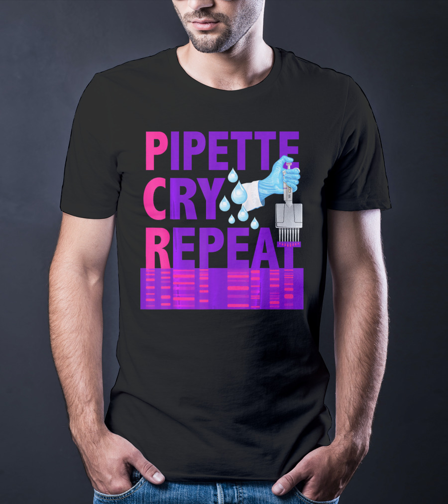 Pipette Cry Repeat DNA Lab Science PCR Process T-Shirt