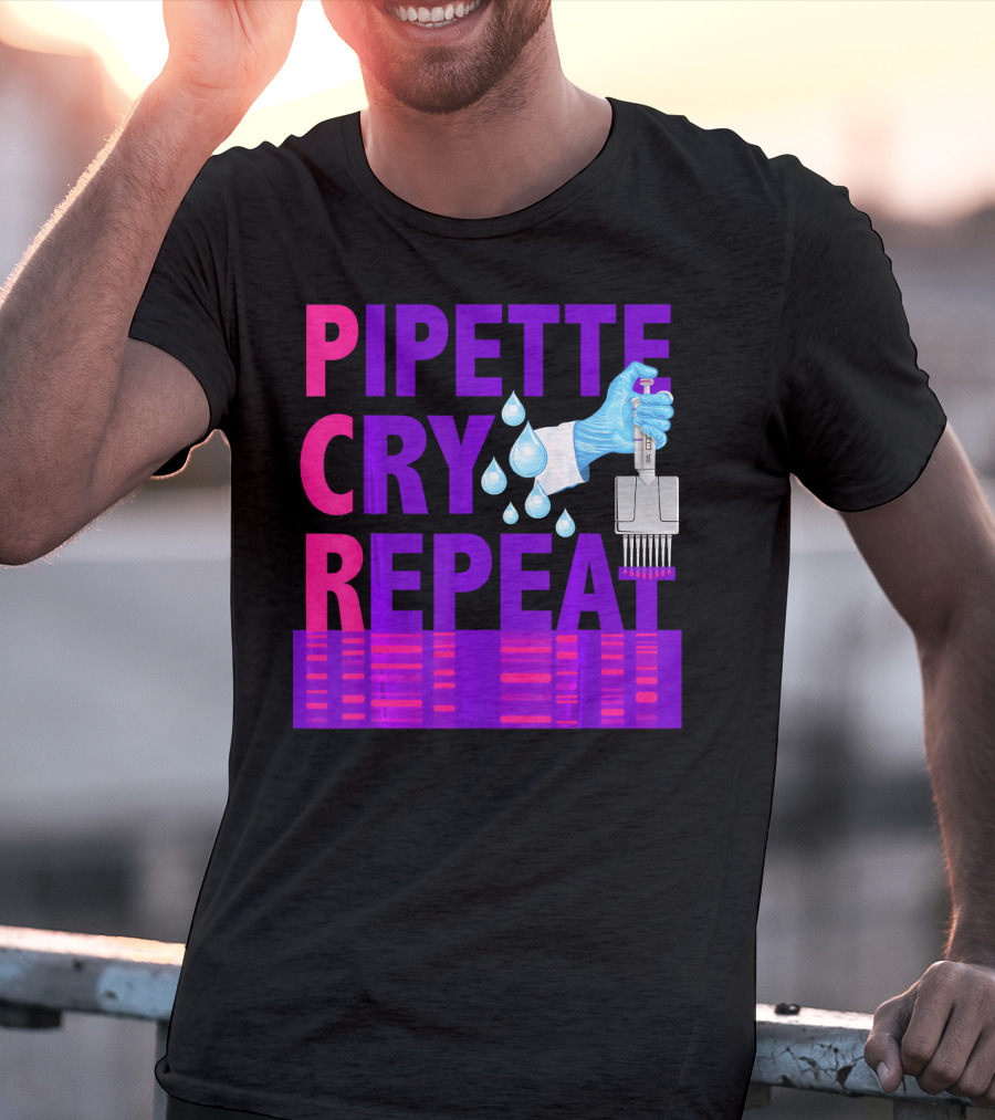 Pipette Cry Repeat DNA Lab Science PCR Process T-Shirt