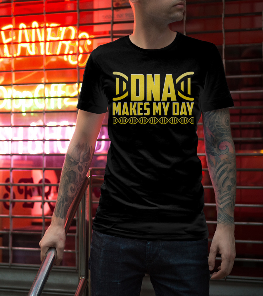 DNA Makes My Day Molecule Science Teacher T-Shirt