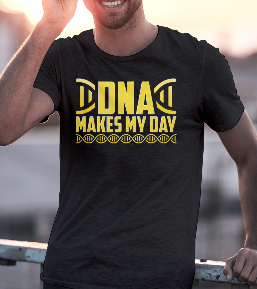 DNA Makes My Day Molecule Science Teacher T-Shirt