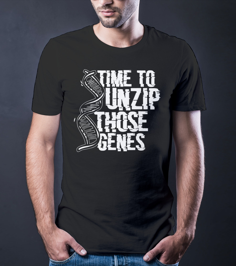 Time To Unzip Those Genes DNA Proteins Funny Biologist Idea T-Shirt