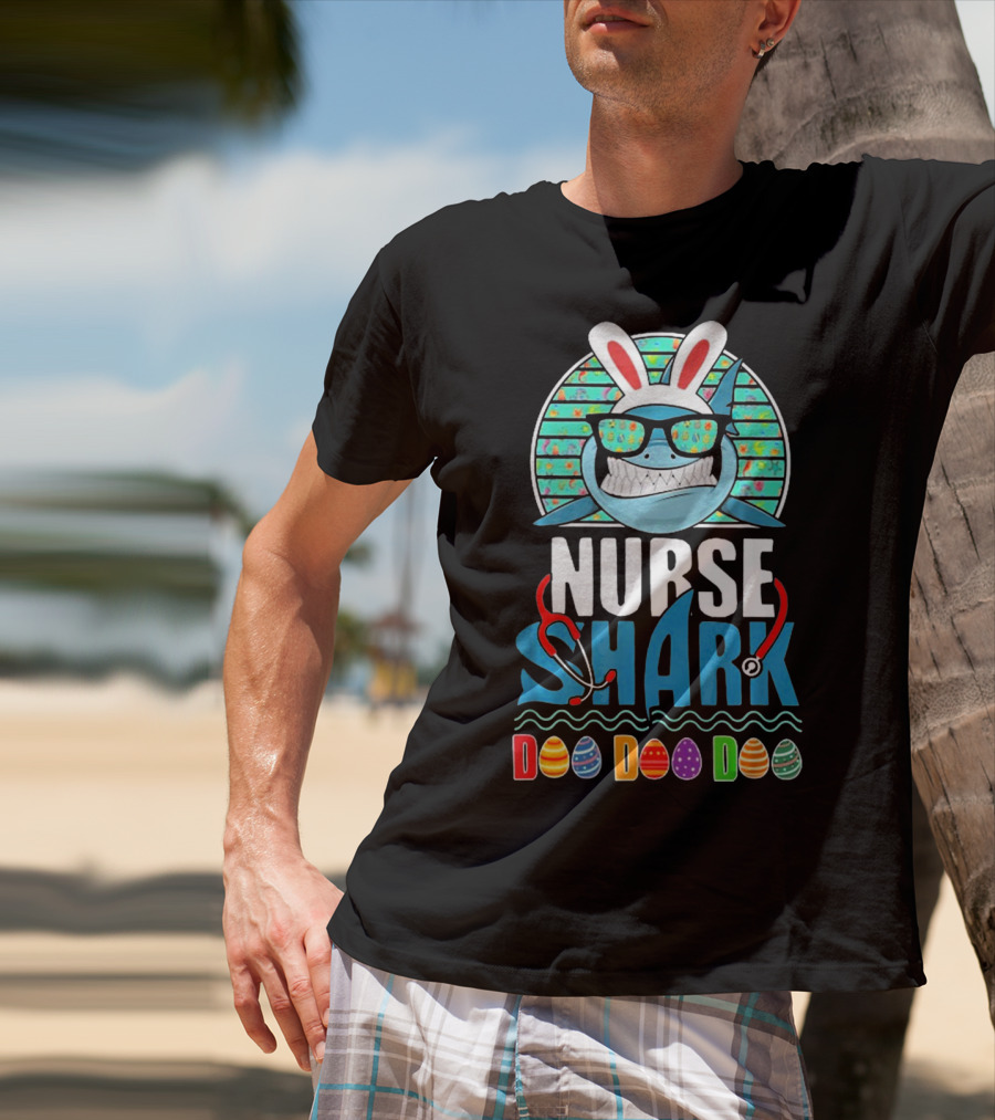 Easter Bunny Nurse Shark Doo Doo Doo With Colorful Eggs And Sunglasses T-Shirt