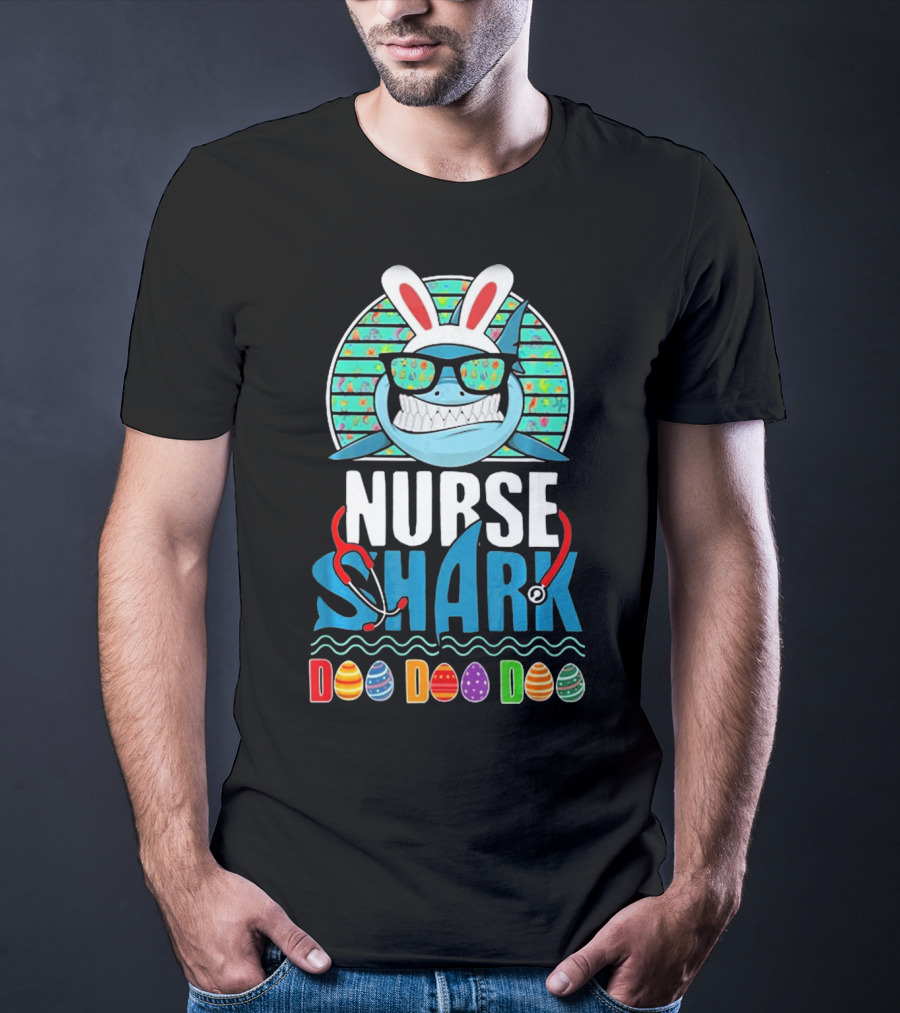 Easter Bunny Nurse Shark Doo Doo Doo With Colorful Eggs And Sunglasses T-Shirt