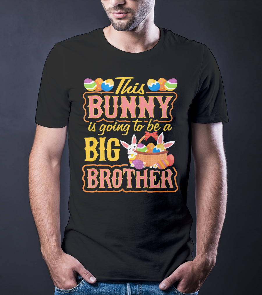 This Bunny Is Going To Be A Big Brother Easter Basket Eggs T-Shirt