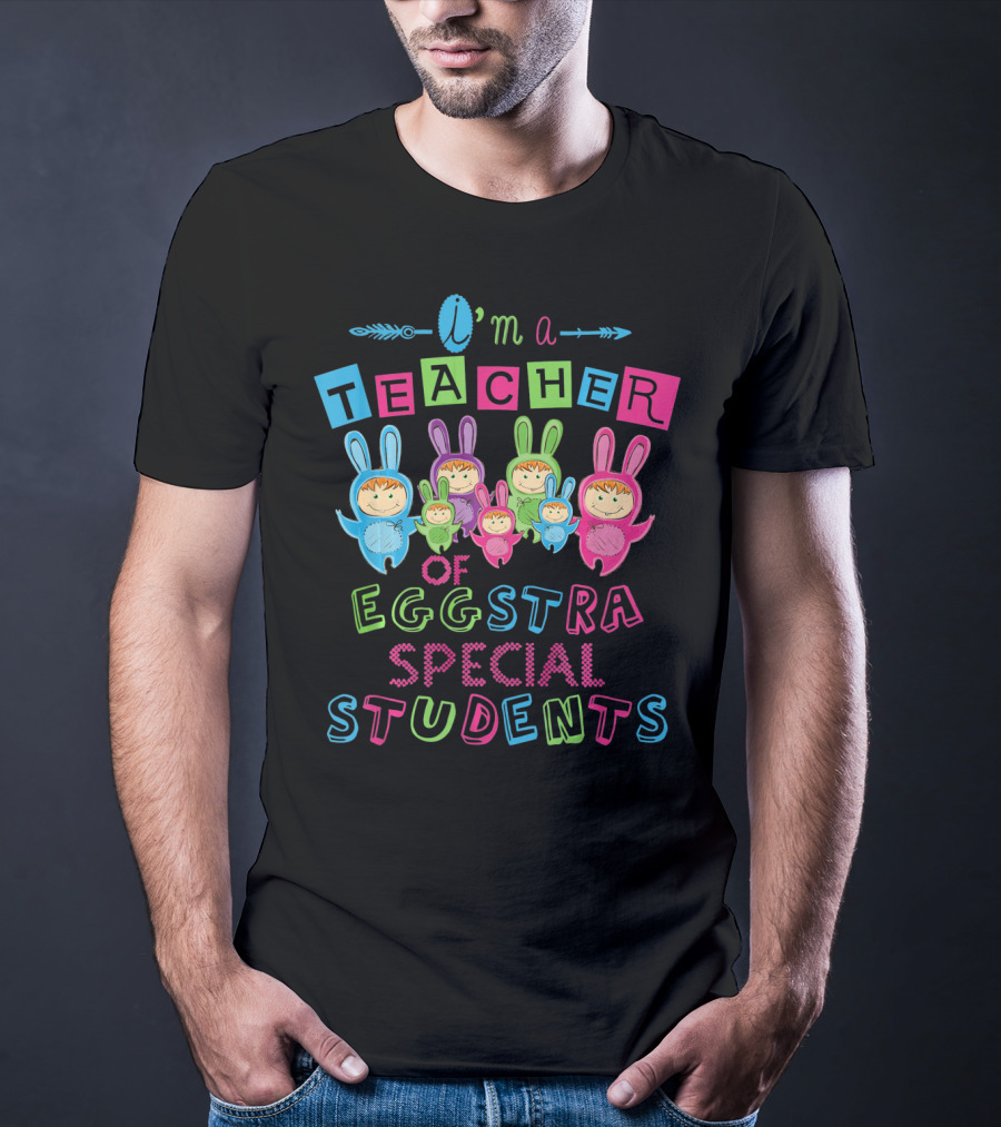 I'm A Teacher Of Eggstra Special Students T-Shirt