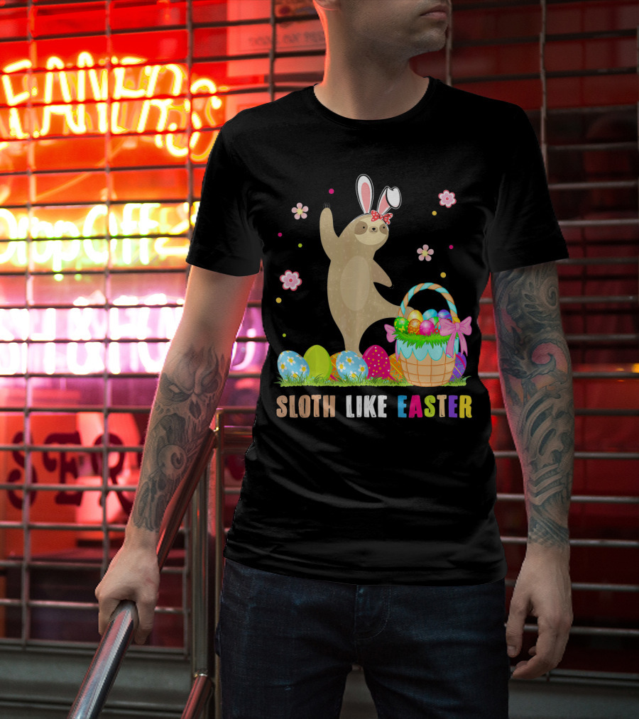 Sloth Like Easter Eggs Bunny Hat Basket T-Shirt