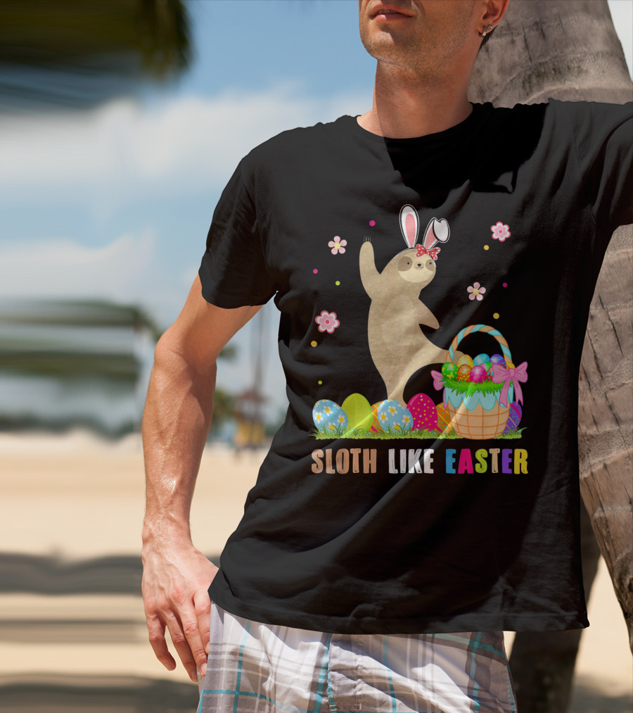 Sloth Like Easter Eggs Bunny Hat Basket T-Shirt