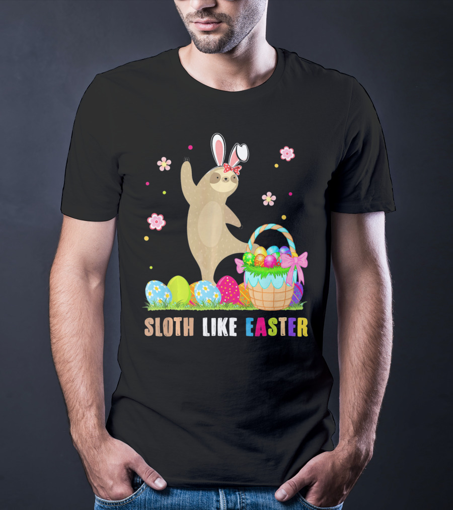 Sloth Like Easter Eggs Bunny Hat Basket T-Shirt