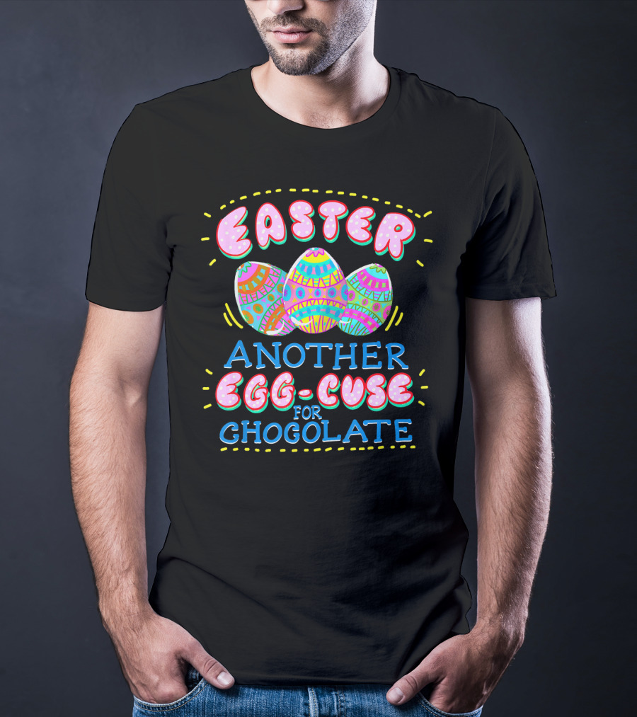 Easter Another Egg-cuse For Chocolate Eggs Cute Easter Sunday Holid T-Shirt