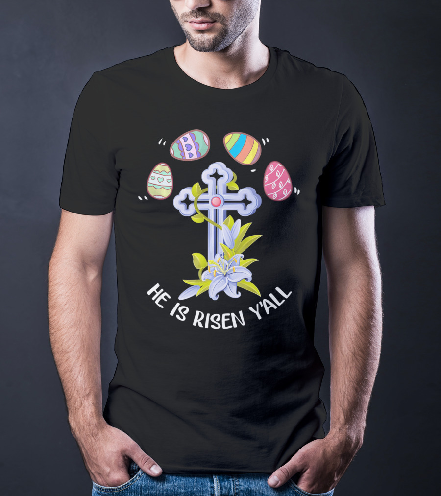 He Is Risen Y'all Easter Eggs Cross Lily T-Shirt