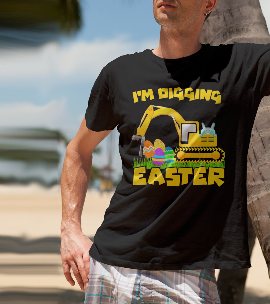 I'm Digging Easter Bunny Eggs Excavator T-Shirt