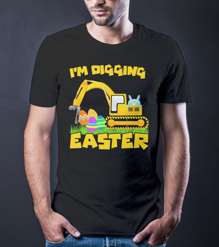 I'm Digging Easter Bunny Eggs Excavator T-Shirt