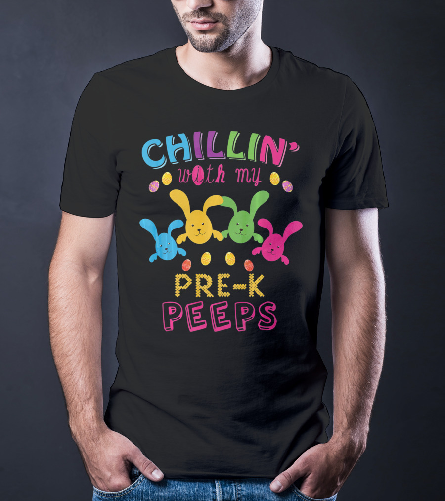 Chillin With My Pre K Peeps Easter Colorful Bunny Eggs T-Shirt