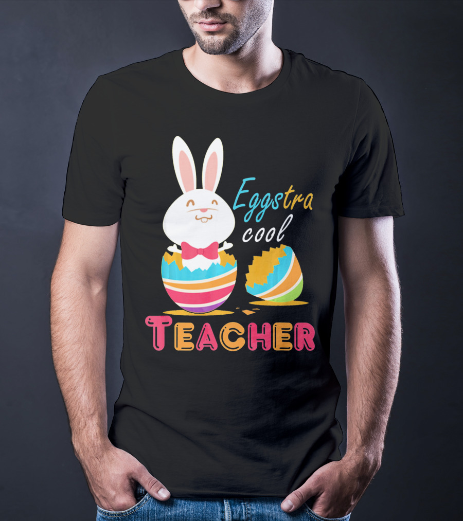 Eggstra Cool Teacher Cute Colored Easter Eggs T-Shirt