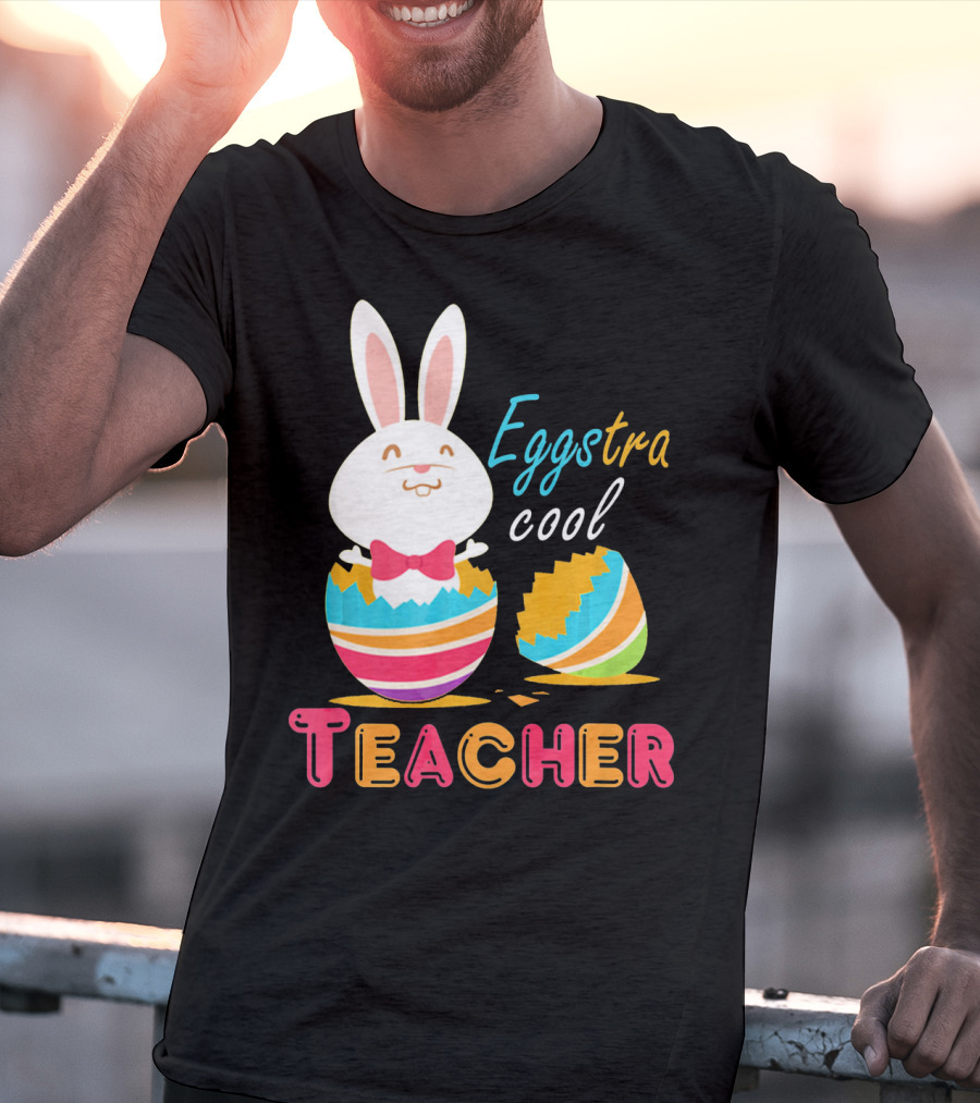 Eggstra Cool Teacher Cute Colored Easter Eggs T-Shirt