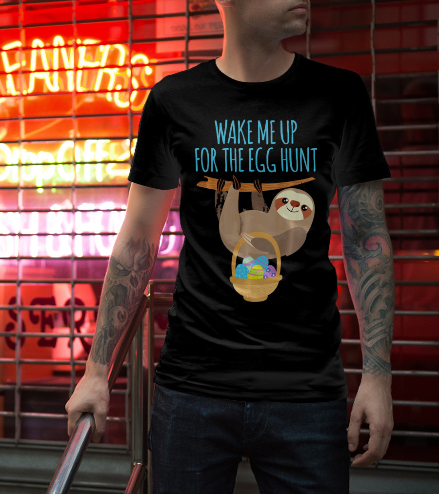 Wake Me Up For The Egg Hunt Sloth Easter Basket T-Shirt