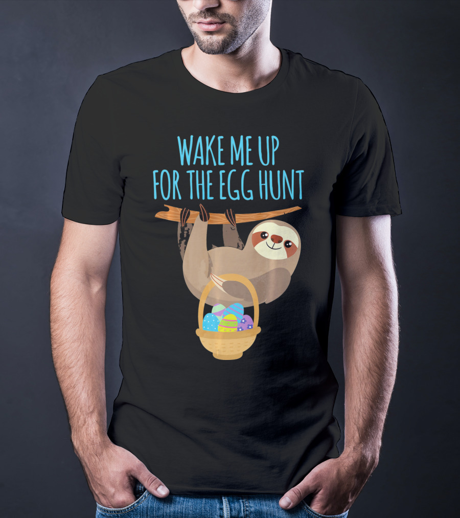 Wake Me Up For The Egg Hunt Sloth Easter Basket T-Shirt