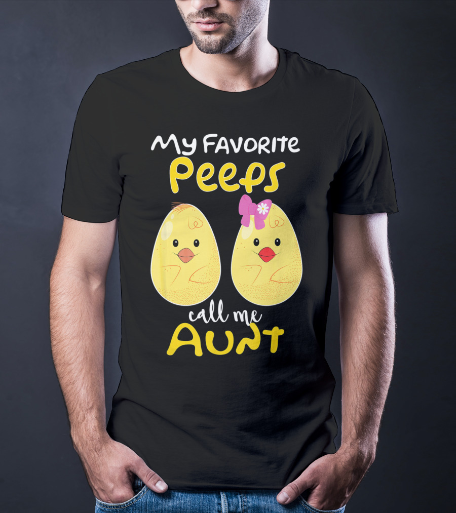 My Favorite Peeps Call Me Aunt T-Shirt