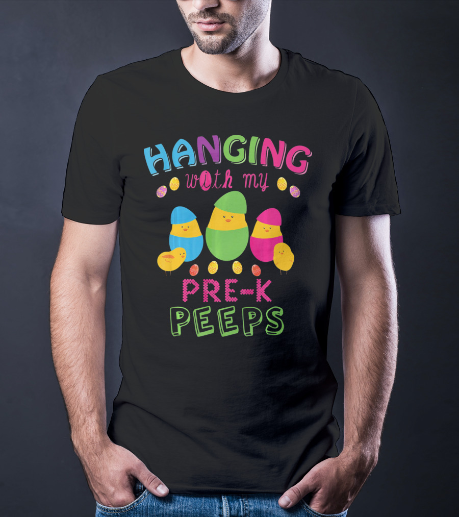 Hanging With My Pre K Peeps Easter Colorful Egg Chicks T-Shirt