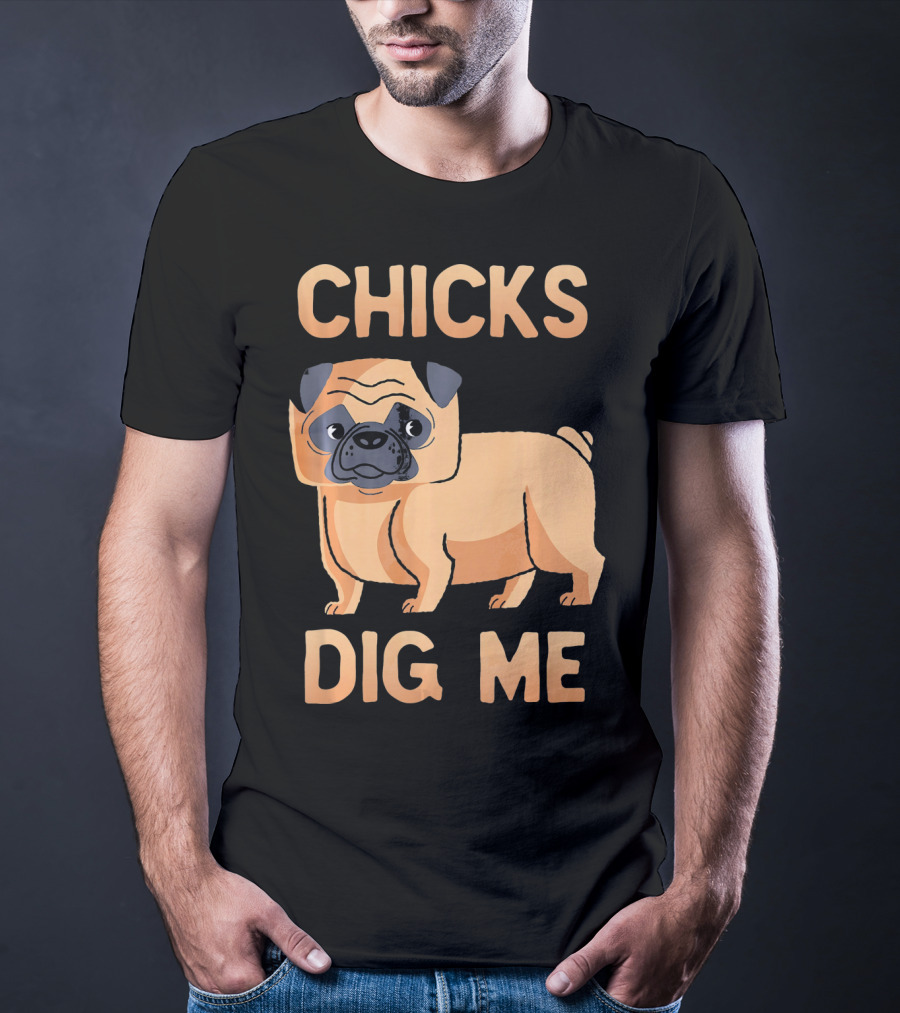 Chicks Dig Me Pug T-Shirt