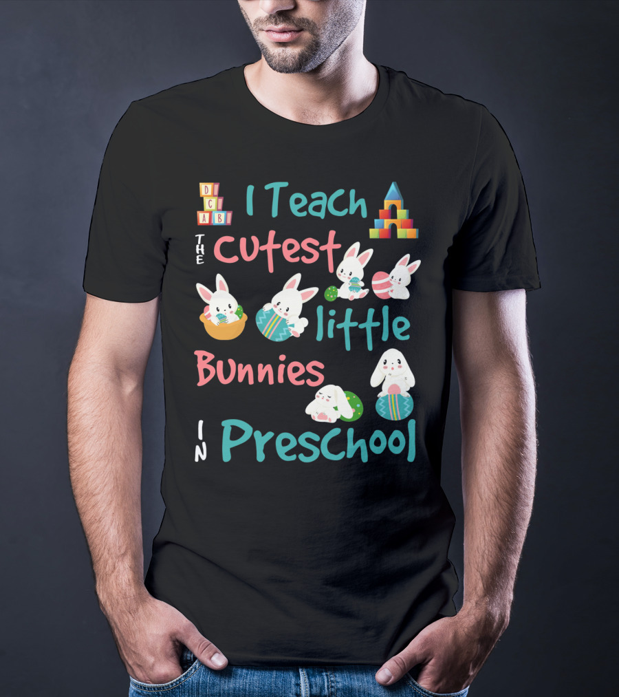 The Cutest Little Bunnies I Teach In Preschool T-Shirt