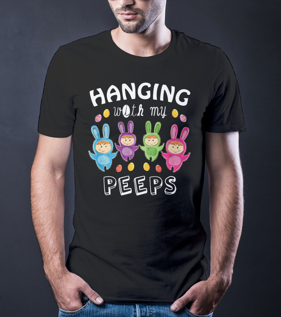 Hanging With My Peeps Easter Bunnies And Eggs T-Shirt