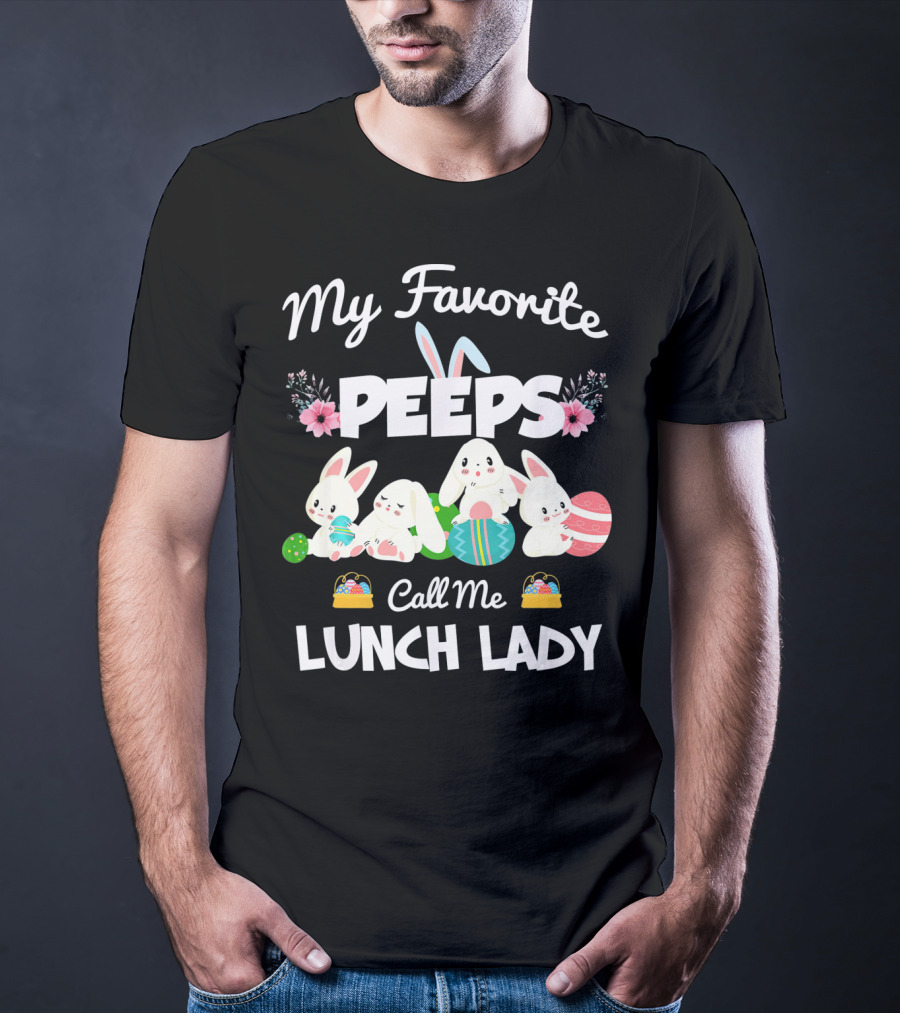My Favorite Peeps Call Me Lunch Lady Easter Bunny T-Shirt