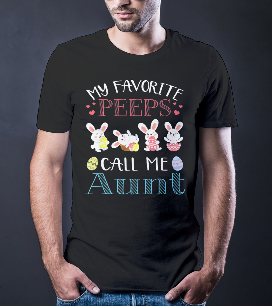 My Favorite Peeps Call Me Aunt Bunny Easter Eggs Hearts T-Shirt