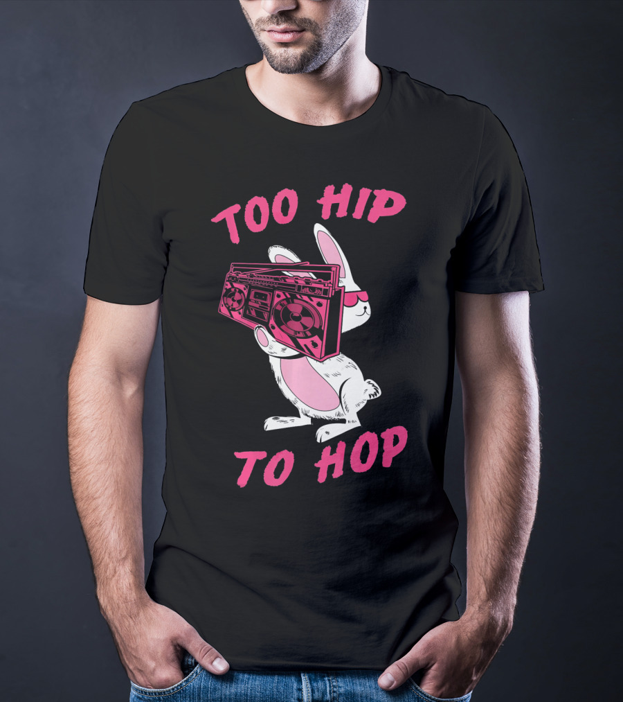 Too Hip To Hop Bunny Holding Boombox Easter Day T-Shirt