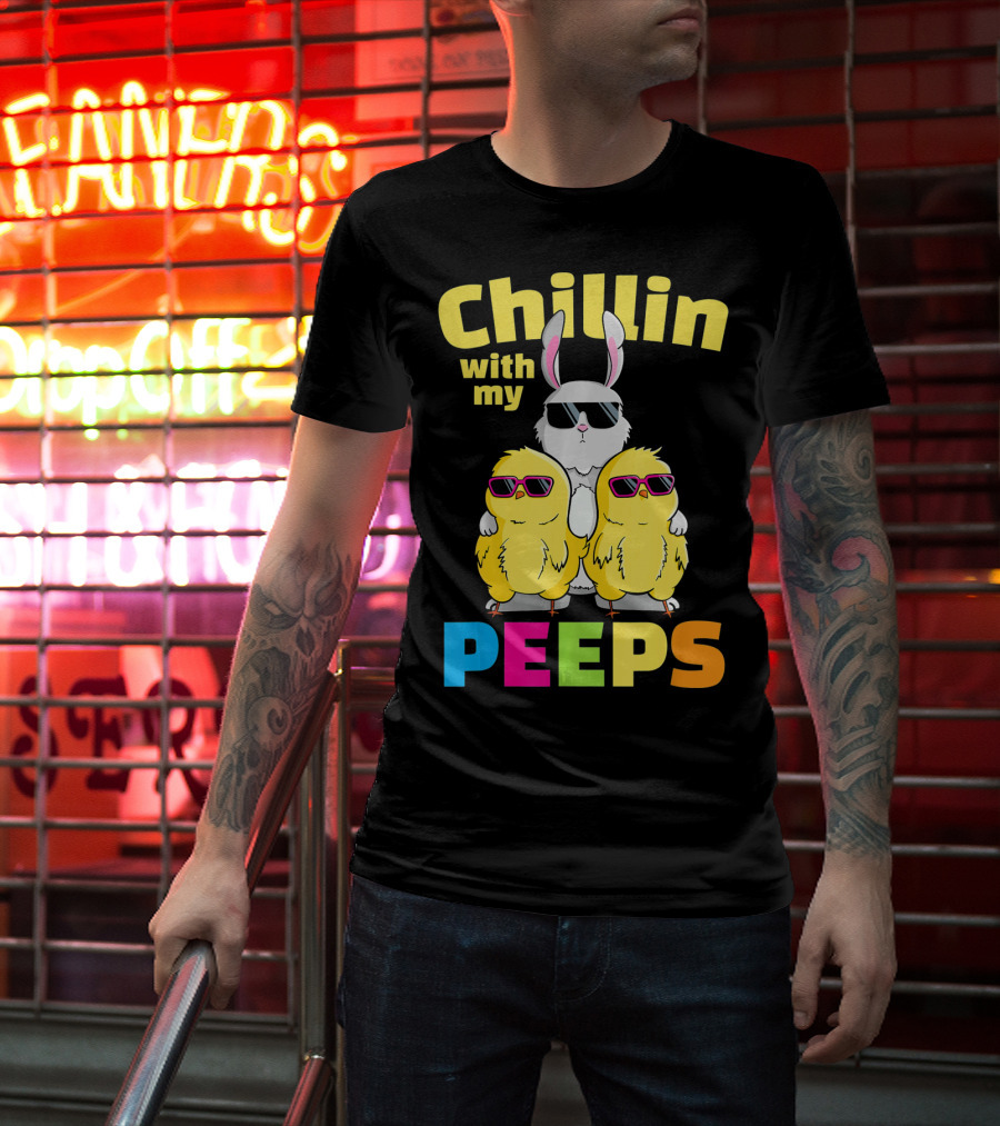 Chillin With My Peeps Easter Bunny And Cool Chicks In Sunglasses T-Shirt