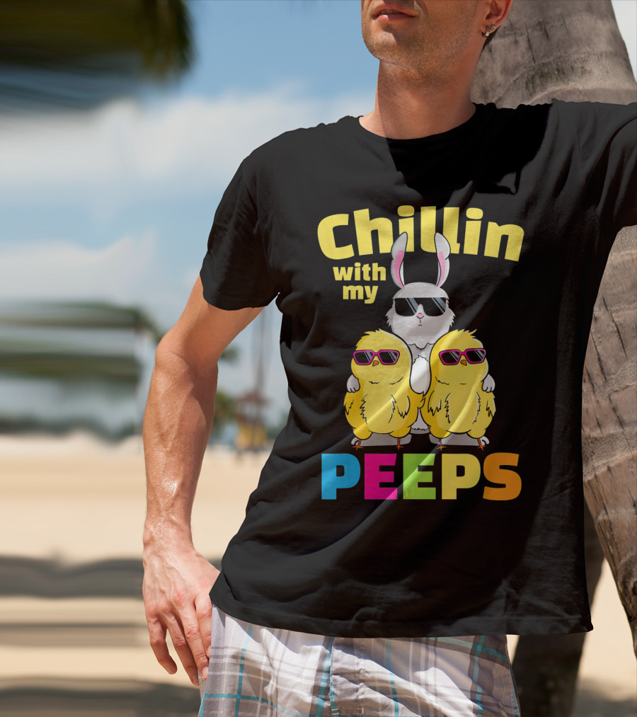 Chillin With My Peeps Easter Bunny And Cool Chicks In Sunglasses T-Shirt