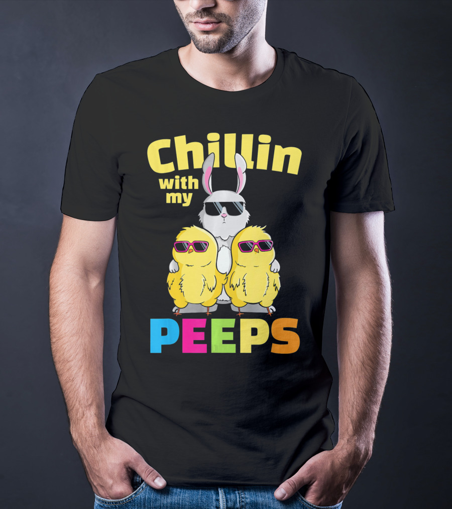 Chillin With My Peeps Easter Bunny And Cool Chicks In Sunglasses T-Shirt