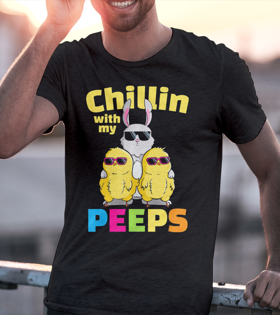 Chillin With My Peeps Easter Bunny And Cool Chicks In Sunglasses T-Shirt