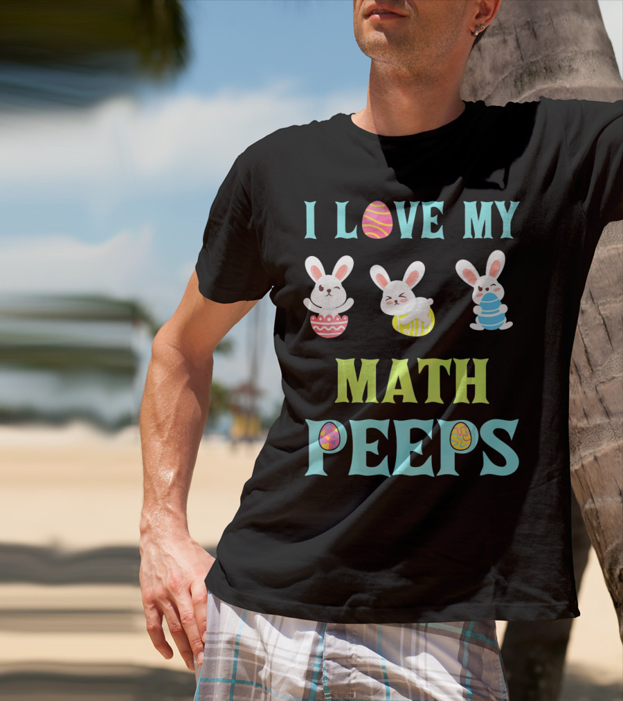 I Love My Math Peeps Easter Bunnies Teacher T-Shirt