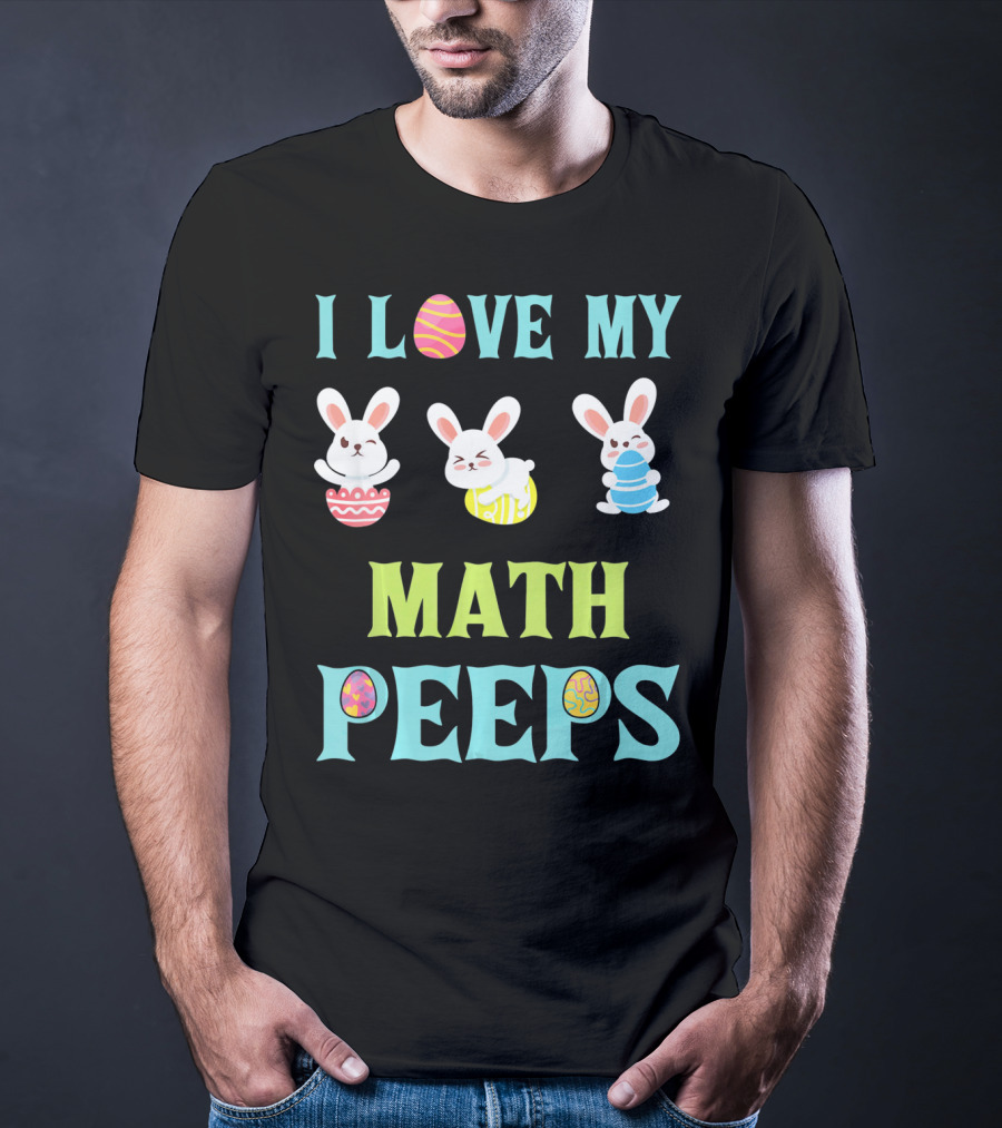 I Love My Math Peeps Easter Bunnies Teacher T-Shirt