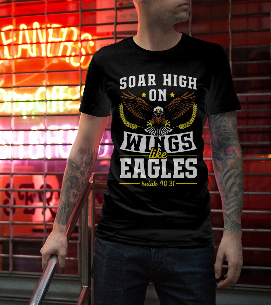 Soar High On Wings Like Eagles Isaiah 40:31 T-Shirt
