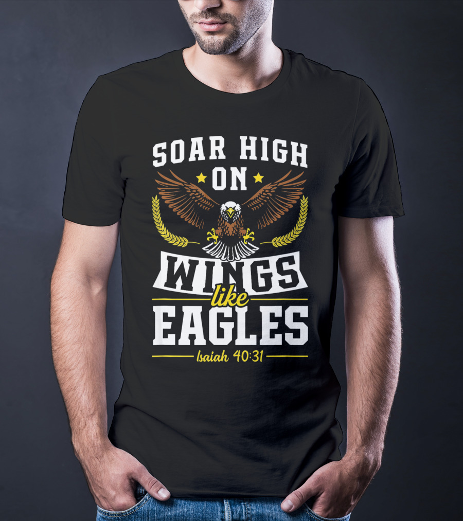 Soar High On Wings Like Eagles Isaiah 40:31 T-Shirt