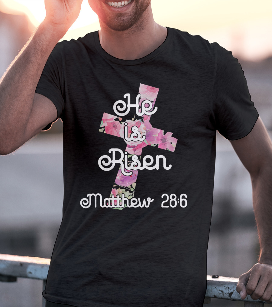 He Is Risen Matthew 28:6 Floral Cross Easter Christian T-Shirt