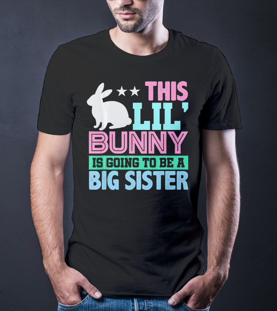 This Lil' Bunny Is Going To Be A Big Sister T-Shirt